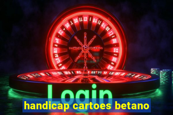 handicap cartoes betano